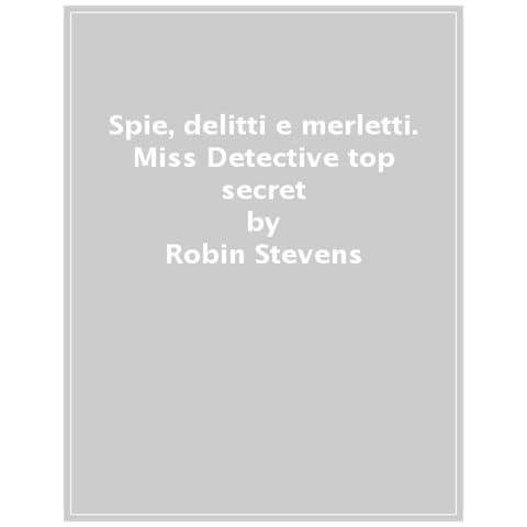 Robin Stevens - Spie, Delitti E Merletti. Miss Detective Top Secret - Foto 1