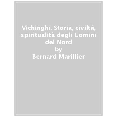 Bernard Marillier - Vichinghi. Storia, Civiltà E Spiritualità Degli Uomini Del Nord - Foto 1