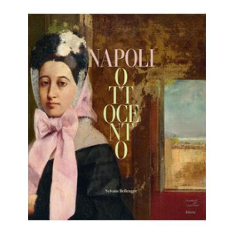 Sylvain Bellenger - Napoli Ottocento. Dal sublime alla materia. Ediz. a colori - Foto 1