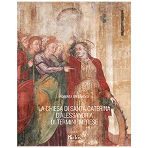 Roberta Sperandeo - La chiesa di Santa Caterina d'Alessandria di Termini Imerese - Foto 2