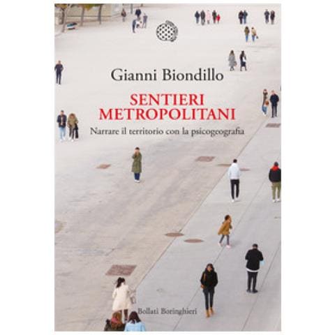 Gianni Biondillo - Sentieri Metropolitani. Narrare Il Territorio Con La Psicogeografia. Con Qr Code - Foto 1