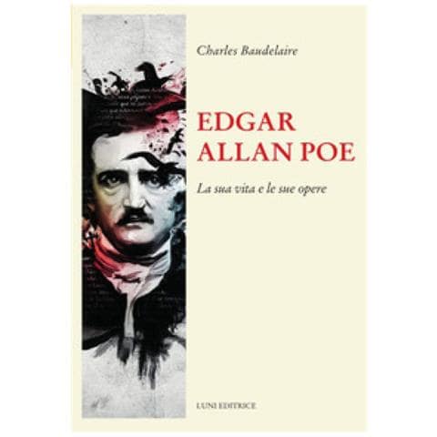 Charles Baudelaire - Edgar Allan Poe. La Sua Vita E Le Sue Opere - Foto 1