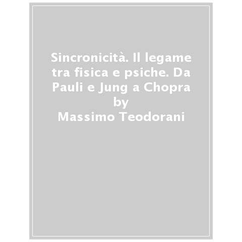 Massimo Teodorani - Sincronicità. Il Legame Tra Fisica E Psiche. Da Pauli E Jung A Chopra - Foto 1