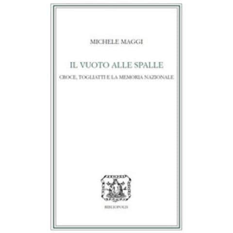 Michele Maggi - Il Vuoto Alle Spalle. Croce, Togliatti E La Memoria Nazionale - Foto 1