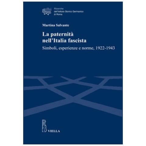 Martina Salvante - La Paternità Nell'italia Fascista. Simboli, Esperienze E Norme, 1922-1943 - Foto 1