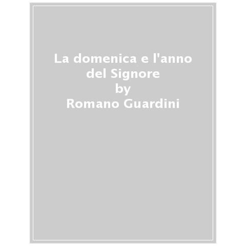 Romano Guardini - La Domenica E L'anno Del Signore - Foto 1