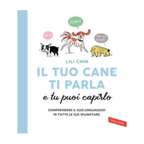 Lili Chin - Il Tuo Cane Ti Parla E Tu Puoi Capirlo. Comprendere Il Suo Linguaggio In Tutte Le Sue Sfumature - Foto 2