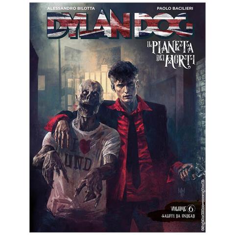 Alessandro Bilotta - Dylan Dog. Il Pianeta Dei Morti. 6: Saluti Da Undead - Foto 3