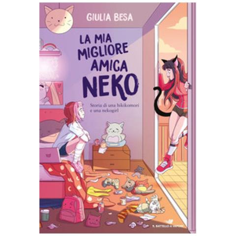 Giulia Besa - La Mia Migliore Amica Neko. Storia Di Una Hikikomori E Una Nekogirl - Foto 1