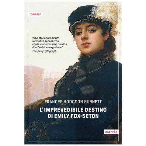 Frances Hodgson Burnett - L'imprevedibile destino di Emily Fox-Seton - Foto 1
