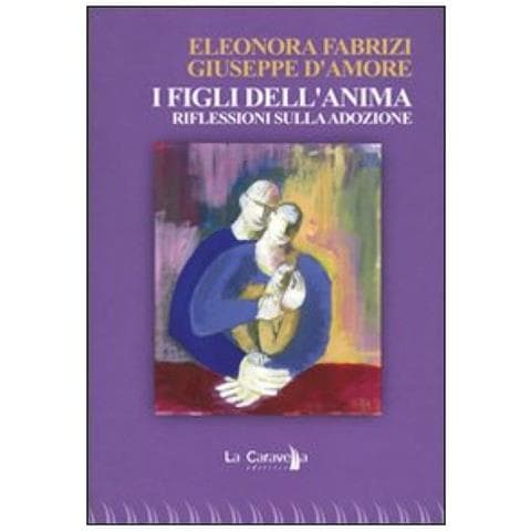 Eleonora Fabrizi - I figli dell'anima. Riflessioni sulla adozione - Foto 3