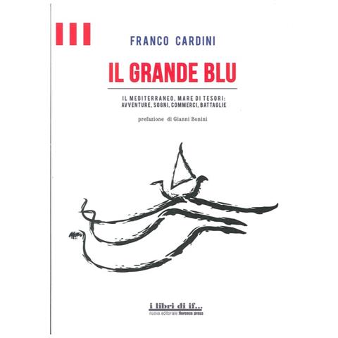 Franco Cardini - Il grande blu. Il Mediterraneo, mare di tesori. Avventure, sogni, commerci, battaglie - Foto 2