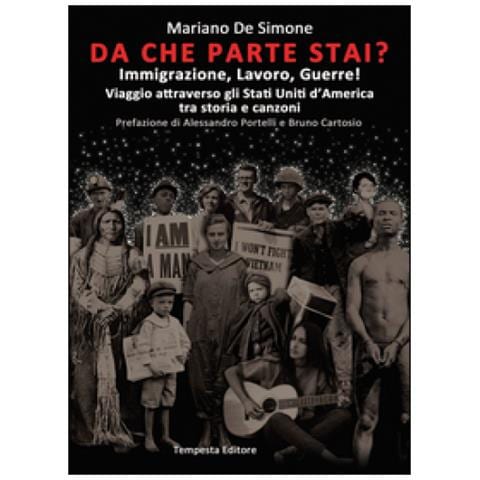 Mariano De Simone - Da Che Parte Stai? Immigrazione, Lavoro, Guerre! Viaggio Attraverso Gli Stati Uniti D'america Tra Storia E Canzoni - Foto 1