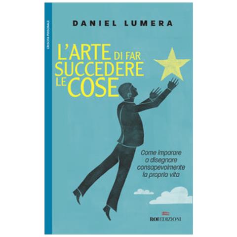 Daniel Lumera - L'arte Di Far Succedere Le Cose. Come Imparare A Disegnare Consapevolmente La Propria Vita - Foto 1