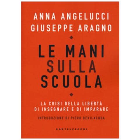 Anna Angelucci - Le mani sulla scuola. La crisi della libertà di insegnare e di imparare - Foto 1