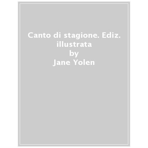 Jane Yolen - Canto Di Stagione. Ediz. Illustrata - Foto 1