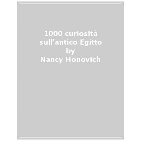Nancy Honovich - 1000 Curiosità Sull'antico Egitto. Ediz. A Colori - Foto 1