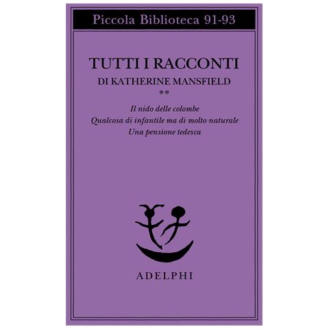 Katherine Mansfield - Tutti i racconti. Vol. 2: Il nido delle colombe-Qualcosa di infantile ma di molto naturale-Una pensione tedesca - Foto 1