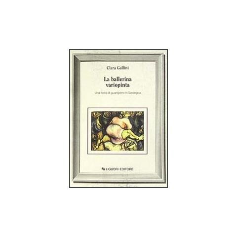 Clara Gallini - La ballerina variopinta. Una festa di guarigione in Sardegna - Foto 1