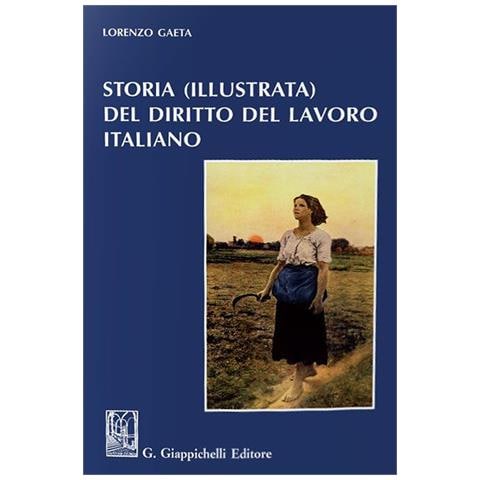 Lorenzo Gaeta - Storia (illustrata) del diritto del lavoro italiano - Foto 1