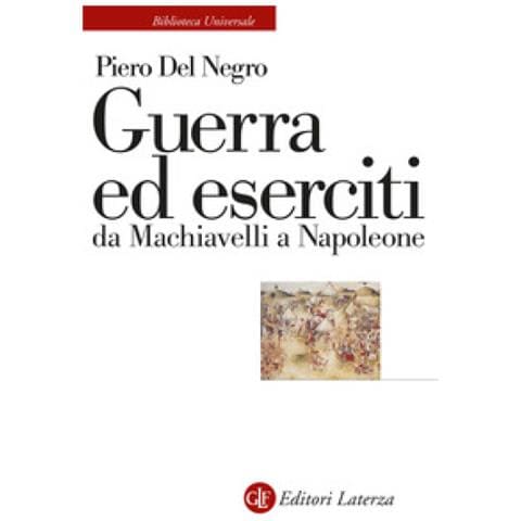 Piero Del Negro - Guerra Ed Eserciti Da Machiavelli A Napoleone - Foto 1