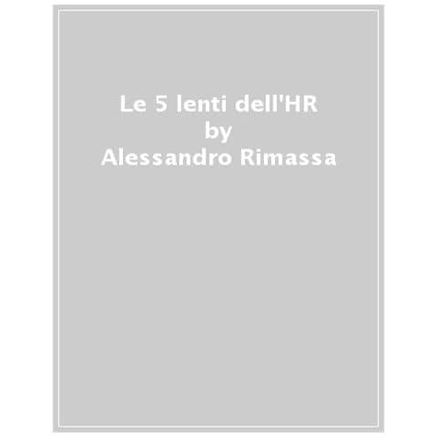 Alessandro Rimassa - Le 5 Lenti Dell'hr. Ripensare La Funzione Risorse Umane Per Guidare La People Transformation - Foto 1