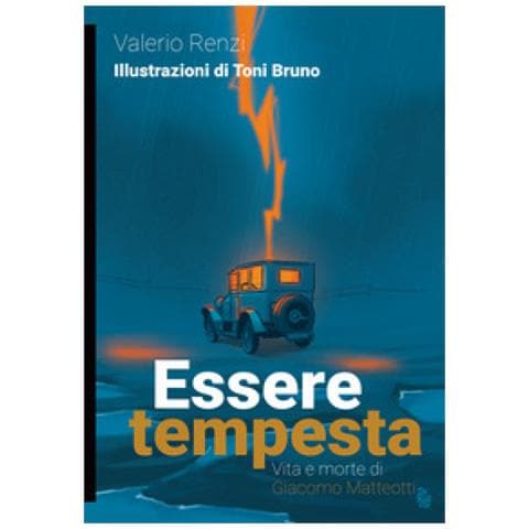 Valerio Renzi - Essere Tempesta. Vita E Morte Di Giacomo Matteotti - Foto 1