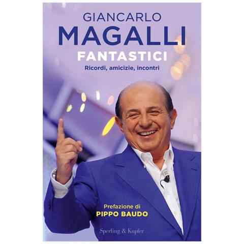 Giancarlo Magalli - Fantastici. Ricordi, amicizie, incontri - Foto 1