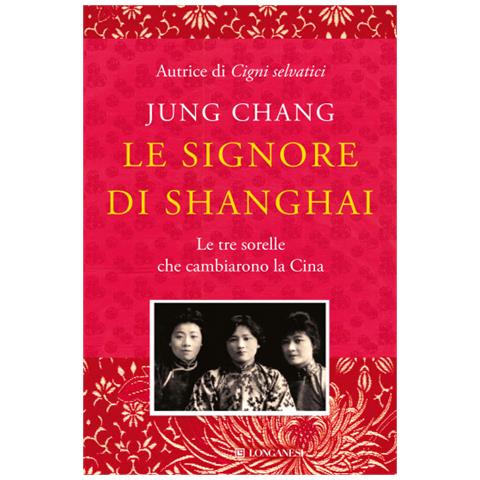 Jung Chang - Le Signore Di Shanghai. Le Tre Sorelle Che Cambiarono La Cina - Foto 2