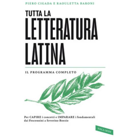 Raouletta Baroni, Piero Cigada - Tutta La Letteratura Latina. Per Capire I Concetti E Imparare I Fondamentali, Dai Fescennini A Severino Boezio - Foto 1