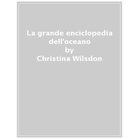 Christina Wilsdon - La Grande Enciclopedia Degli Oceani. Ediz. A Colori - Foto 1