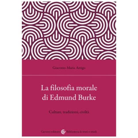 Giacomo Maria Arrigo - La Filosofia Morale Di Edmund Burke. Culture, Tradizioni, Civiltà - Foto 1