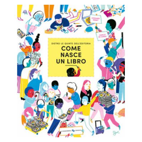 Stéphanie Vernet - Come Nasce Un Libro. Dietro Le Quinte Dell'editoria. Ediz. A Colori - Foto 1