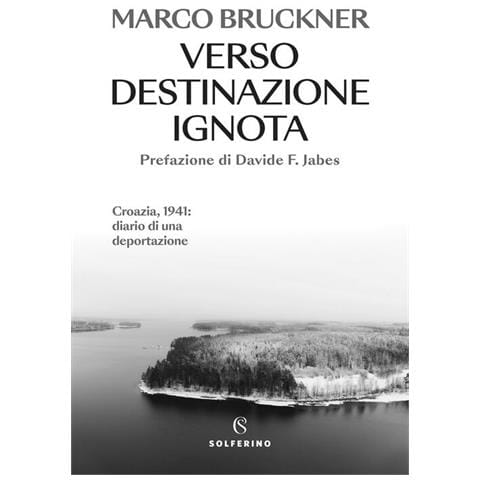 Marco Bruckner - Verso destinazione ignota. Croazia, 1941: diario di una deportazione - Foto 1