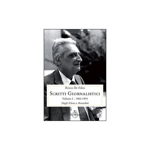 Renzo De Felice - Scritti giornalistici. Vol. 1/1: Dagli ebrei a Mussolini (1960-1974) - Foto 1