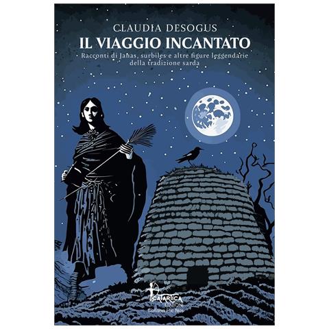 Claudia Desogus - Il viaggio incantato. Racconti di janas, surbiles e altre figure leggendarie della tradizione sarda - Foto 1