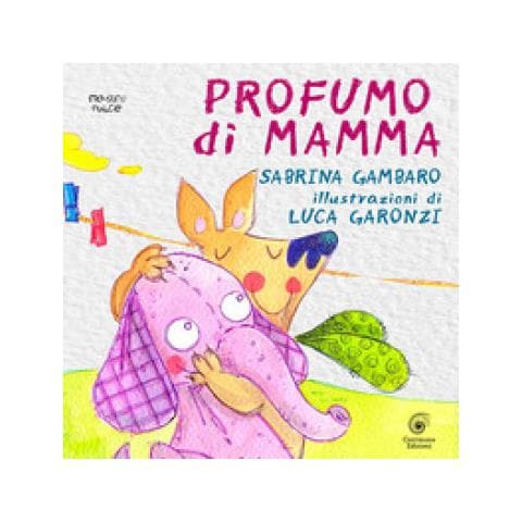 Sabrina Gambaro - Profumo di mamma. Ediz. illustrata - Foto 1