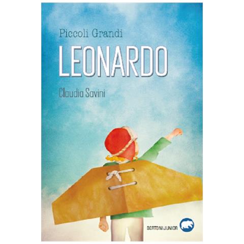 Claudia Savini - Piccoli Grandi. Leonardo. Uccio Da Vinci - Foto 1