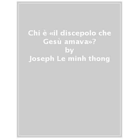 Joseph Lê Minh Thông - Chi è «il discepolo che Gesù amava»? - Foto 1