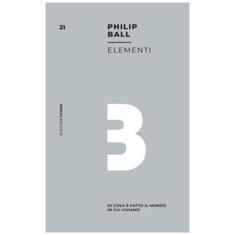 Philip Ball - Elementi. Di Cosa È Fatto Il Mondo In Cui Viviamo - Foto 1