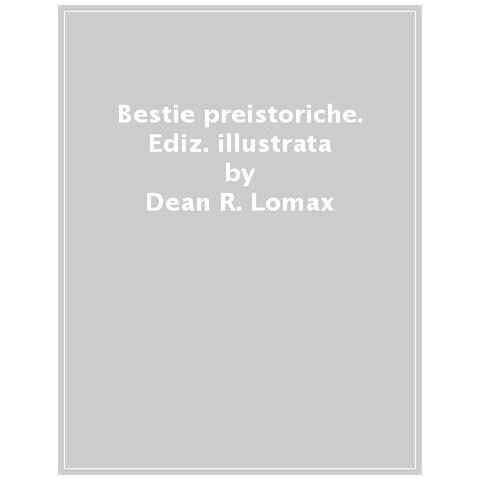 Dean R. Lomax - Bestie Preistoriche. Scopri 7 Incredibili Animali Del Passato In Versione Pop-up! Ediz. A Colori - Foto 1