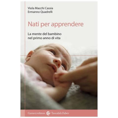 Viola Macchi Cassia - Nati per apprendere. La mente del bambino nel primo anno di vita - Foto 1