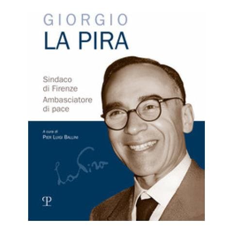 Pier Luigi Ballini - Giorgio La Pira sindaco di Firenze. Ambasciatore di pace - Foto 1