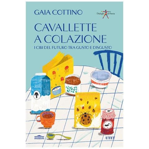 Gaia Cottino - Cavallette A Colazione. I Cibi Del Futuro Tra Gusto E Disgusto - Foto 2