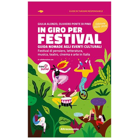 Giulia Alonzo - In giro per festival. Guida nomade agli eventi culturali. Festival di pensiero, letteratura, musica, teatro, cinema e arte in Italia 2025-2026 - Foto 1