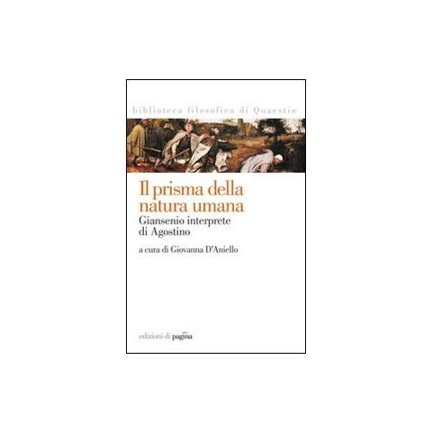 Giovanna D'Aniello - Il prisma della natura umana. Giansenio interprete di Agostino - Foto 1