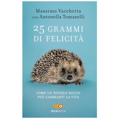 Massimo Vacchetta - 25 grammi di felicità. Come un piccolo riccio può cambiarti la vita - Foto 2
