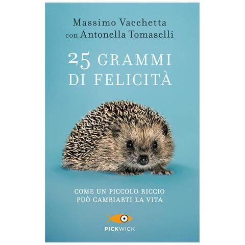 Massimo Vacchetta - 25 grammi di felicità. Come un piccolo riccio può cambiarti la vita - Foto 3