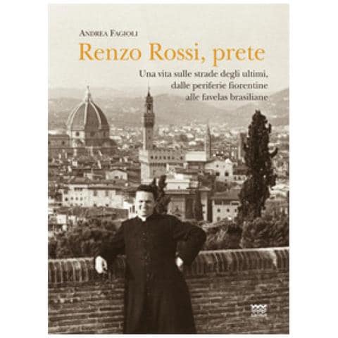 Andrea Fagioli - Renzo Rossi, Prete. Una Vita Sulle Strade Degli Ultimi, Dalle Periferie Fiorentine Alla Favelas Brasiliane - Foto 1