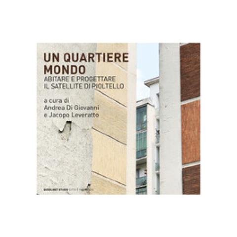 Ivonne Cosciotti - Un quartiere mondo. Abitare e progettare il satellite di Pioltello - Foto 1